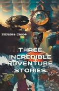 Three incredible adventure Stories