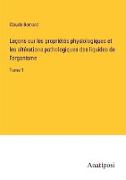 Leçons sur les propriétés physiologiques et les altérations pathologiques des liquides de l'organisme