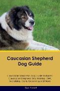 Caucasian Shepherd Dog Guide Caucasian Shepherd Dog Guide Includes