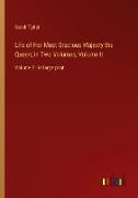 Life of Her Most Gracious Majesty the Queen, in Two Volumes, Volume II