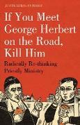 If You Meet George Herbert on the Road, Kill Him: Radically Re-Thinking Priestly Ministry