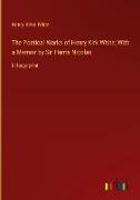 The Poetical Works of Henry Kirk White, With a Memoir by Sir Harris Nicolas
