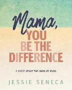 Mama, You Be the Difference