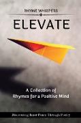 Elevate - A Collection of Rhymes for a Positive Mind: Discovering Inner Peace Through Poetry