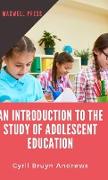 Introduction to the Study of Adolescent Education