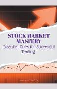 Stock Market Mastery Essential Rules for Successful Trading