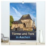 Türme und Tore in Aachen (hochwertiger Premium Wandkalender 2024 DIN A2 hoch), Kunstdruck in Hochglanz