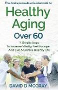 The Indispensable Guidebook To Healthy Aging Over 60