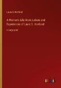 A Woman's Life-Work, Labors and Experiences of Laura S. Haviland