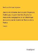 Journal et mémoires du marquis d'Argenson, Publiés pour la première fois d'après les manuscrits autographes de la bibliothèque du Louvre pour la Société de l'histoire de la France