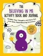 The Believing in Me Activity Book and Journal: Scribble Your Thoughts and Have Fun with Some Mood-Boosting Activities
