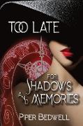 Too Late for Shadows and Memories