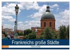 Frankreichs große Städte - Toulouse (Wandkalender 2024 DIN A3 quer), CALVENDO Monatskalender
