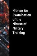 Hitman An Examination of the Misuse of Military Training