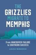 The Grizzlies Migrate to Memphis: From Vancouver Failure to Southern Success