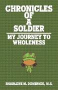 The Chronicles of a Soldier: My Journey to Wholeness