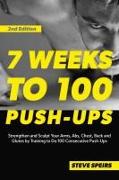 7 Weeks to 100 Push-Ups: Strengthen and Sculpt Your Arms, Abs, Chest, Back and Glutes by Training to Do 100 Consecutive Push-Ups
