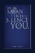 When Satan Tries To Silence You