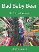 Bad Baby Bear: For You to Illustrate