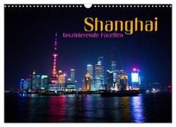Shanghai - faszinierende Facetten (Wandkalender 2024 DIN A3 quer), CALVENDO Monatskalender