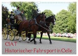 CIAT - Historischer Fahrsport in Celle (Wandkalender 2024 DIN A3 quer), CALVENDO Monatskalender