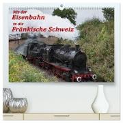 Mit der Eisenbahn in die Fränkische Schweiz (hochwertiger Premium Wandkalender 2024 DIN A2 quer), Kunstdruck in Hochglanz