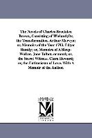 The Novels of Charles Brockden Brown, Consisting of Wieland,or, the Transformation. Arthur Mervyn, Or, Memoirs of the Year 1793. Edgar Huntly, Or, Mem