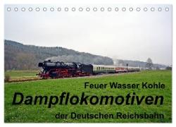Feuer Wasser Kohle - Dampflokomotiven der Deutschen Reichsbahn (Tischkalender 2024 DIN A5 quer), CALVENDO Monatskalender