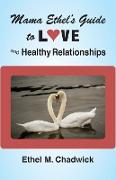 MAMA ETHEL'S GUIDE TO LOVE AND HEALTHY RELATIONSHIPS