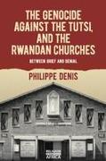 The Genocide Against the Tutsi, and the Rwandan Churches