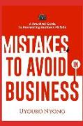 Mistakes to Avoid in Business: A Practical Guide To Preventing Business Pitfalls