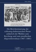 Die Berichterstattung der schleswig-holsteinischen Presse anlässlich der Wahlen zum Reichstag und zum preußischen Abgeordnetenhaus (1867-1881)