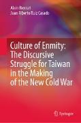 Culture of Enmity: The Discursive Struggle for Taiwan in the Making of the New Cold War