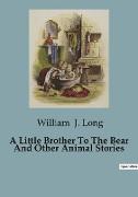 A Little Brother To The Bear And Other Animal Stories
