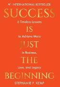 Success is Just the Beginning: 6 Timeless Lessons to Achieve More in Business, Love, and Legacy