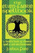 The Elven-Faerie Spellbook: A Druid's Book of Charms, Spells and Enchantment