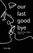 Our last goodbye: The end of us - Echoes of lost love