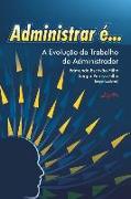 Administrar é...: A Evolução do trabalho do administrador