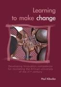 Learning to Make Change: Developing Innovation Competence for Recreating the African University of the 21st Century