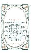 Catalogue of the COINS OF THE ANDHRA DYNASTY, THE WESTERN K¿ATRAPAS, THE TRAIK¿¿AKA DYNASTY, AND THE BODHI DYNASTY