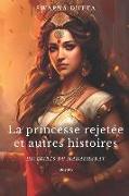 La princesse rejetée et autres histoires: Histoires du Mahabharat