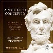 A Nation So Conceived: Abraham Lincoln and the Paradox of Democratic Sovereignty