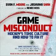 Game Misconduct: Hockey's Toxic Culture and How to Fix It