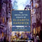 The Uncollected Essays of Elizabeth Hardwick