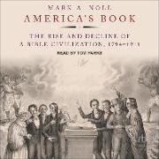 America's Book: The Rise and Decline of a Bible Civilization, 1794-1911