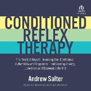 Conditioned Reflex Therapy: The Practical Keys to Unlocking Your Confidence, Authenticity and Happiness - And Leaving Anxiety, Loneliness and Depr