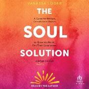 The Soul Solution: A Guide for Brilliant, Overwhelmed Women to Quiet the Noise, Find Their Superpower, and (Finally) Feel Satisfied