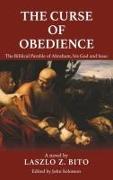 The Curse of Obedience: The Biblical Parable of Abraham, his God and Isaac