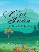 God Plants A Garden: A Different Kind of Love Story