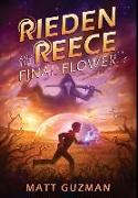 Rieden Reece and the Final Flower: Mystery, Adventure and a Thirteen-Year-Old Hero's Journey. (Middle Grade Science Fiction and Fantasy. Book 2 of 7 B